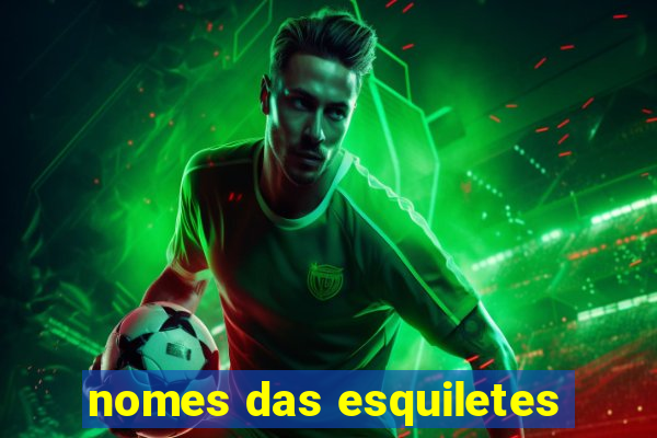 nomes das esquiletes